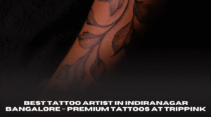 Best Tattoo Artist in Indiranagar Bangalore – Premium Tattoos at Trippink