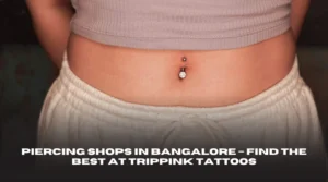 Piercing Shops in Bangalore – Find the Best at Trippink Tattoos