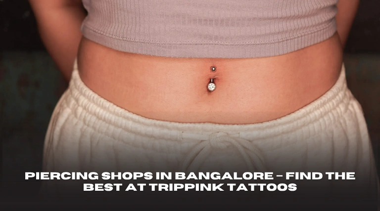 Piercing Shops in Bangalore – Find the Best at Trippink Tattoos