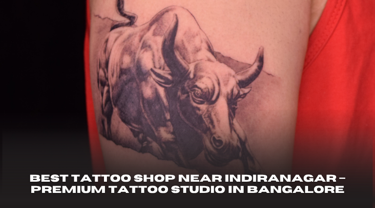 Best Tattoo Shop Near Indiranagar – Premium Tattoo Studio in Bangalore