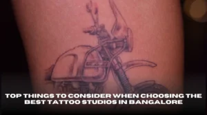 Top Things to Consider When Choosing the Best Tattoo Studios in Bangalore